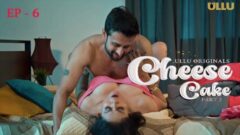 Cheese Cake Part 02 2024 Ullu Originals Hot Web Series Episode 6